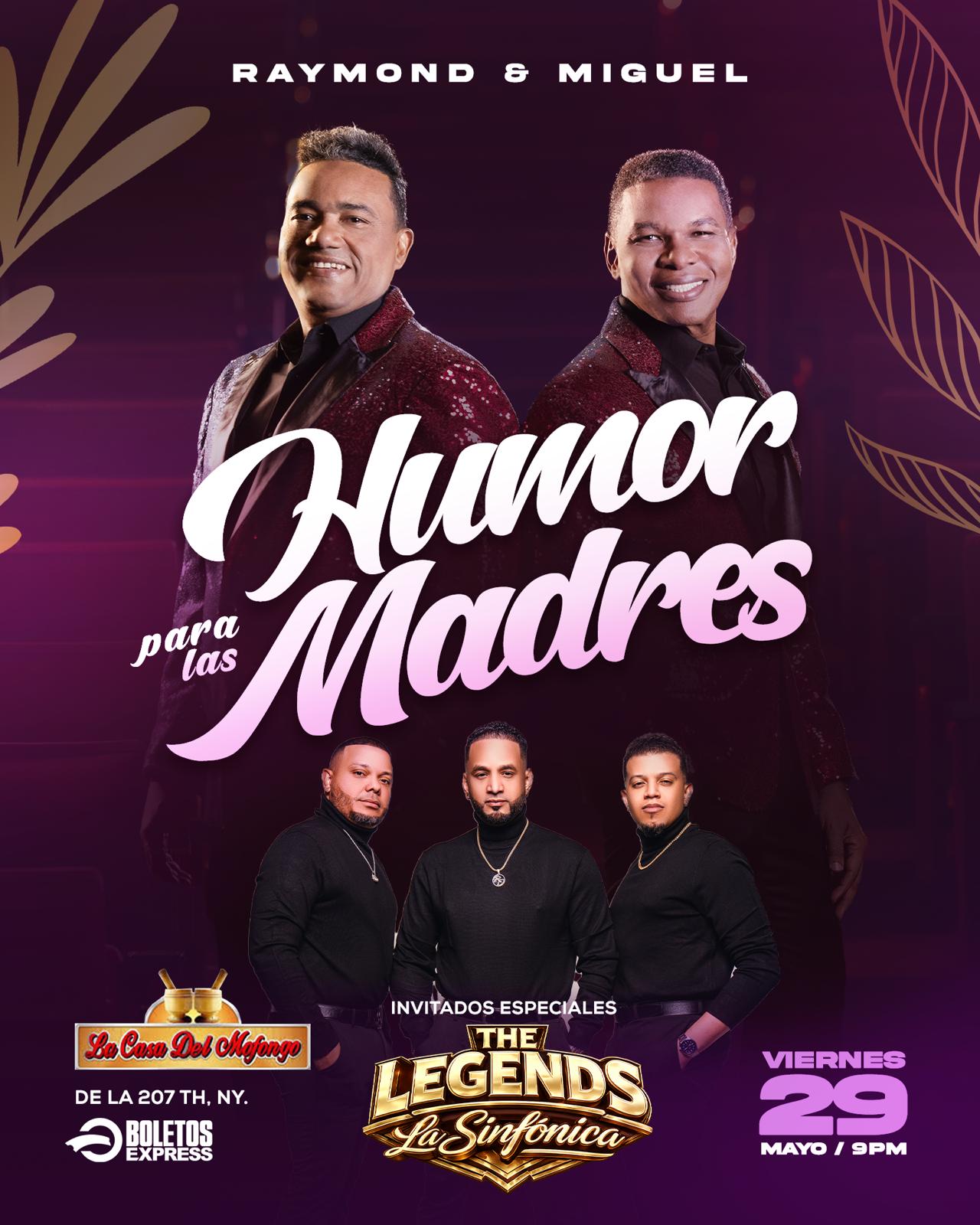 Buy tickets for RAYMOND & MIGUEL HUMOS PARA LAS MADRES & THE LEGENDS LA SINFONICA RAYMOND & MIGUEL HUMOS PARA LAS MADRES & THE LEGENDS LA SINFONICA